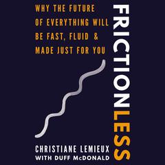 Frictionless: Why the Future of Everything Will Be Fast, Fluid, and Made Just for You Audiobook, by Christiane Lemieux