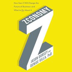 Zconomy: How Gen Z Will Change the Future of Business—and What to Do About It Audiobook, by Jason R. Dorsey