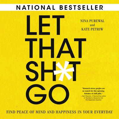 Let That Sh*t Go: Find Peace of Mind and Happiness in Your Everyday Audiobook, by 