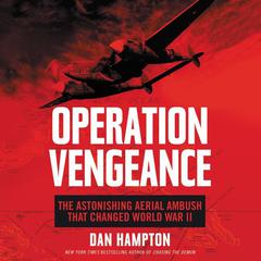 Operation Vengeance: The Astonishing Aerial Ambush That Changed World War II Audiobook, by 