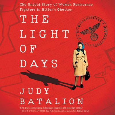 The Light of Days: The Untold Story of Women Resistance Fighters in Hitler's Ghettos Audiobook, by 