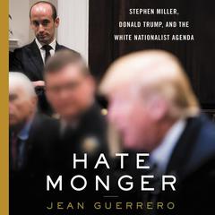 Hatemonger: Stephen Miller, Donald Trump, and the White Nationalist Agenda Audiobook, by 