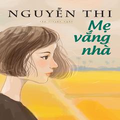 Mẹ Vắng Nhà Audiobook, by Nguyen Thi