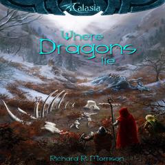 Where Dragons Lie Audiobook, by Richard R. Morrison
