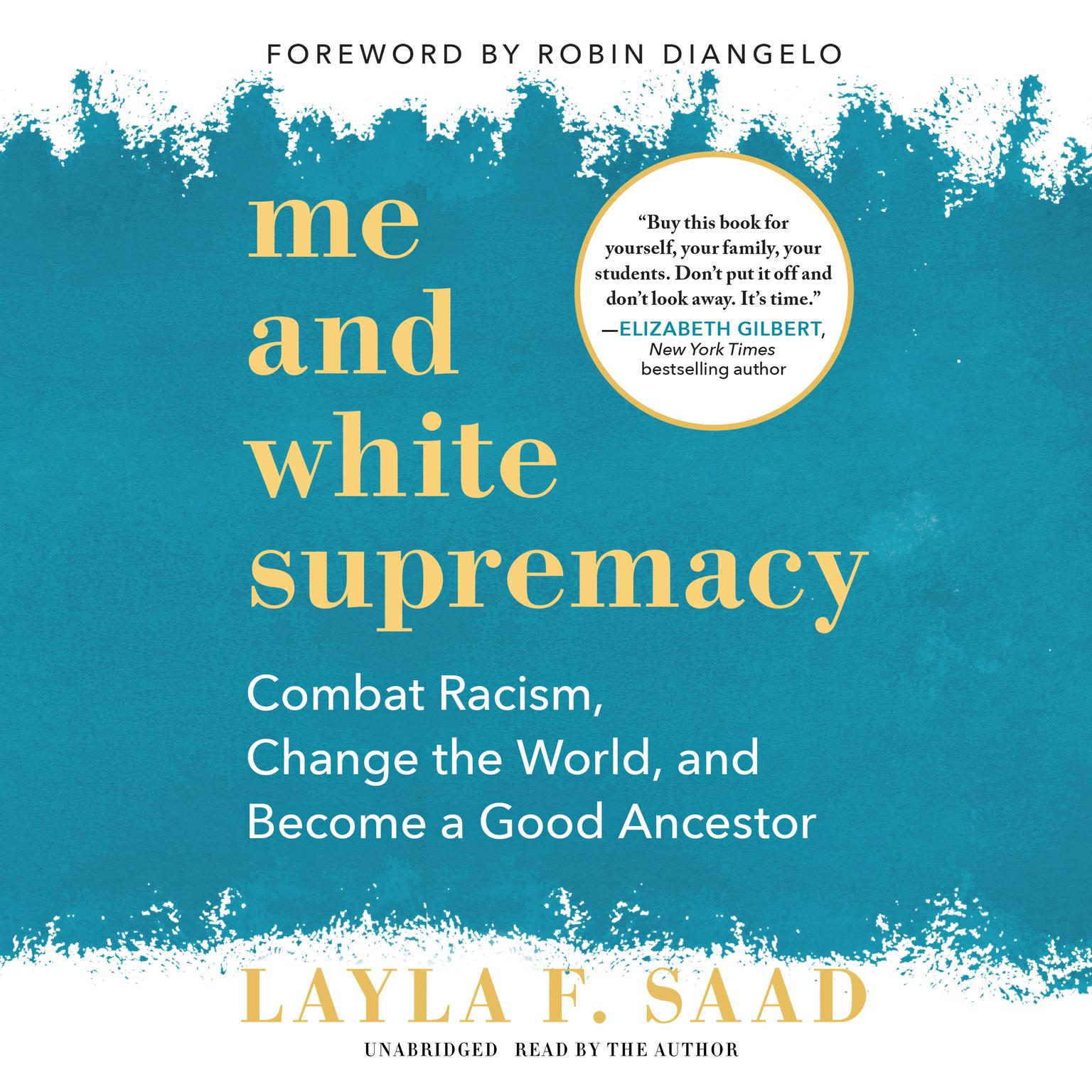 Me and White Supremacy: Combat Racism, Change the World, and Become a Good Ancestor Audiobook, by Layla F. Saad
