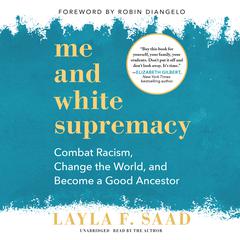 Me and White Supremacy: Combat Racism, Change the World, and Become a Good Ancestor Audiobook, by 