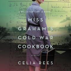 Miss Grahams Cold War Cookbook: A Novel Audiobook, by Celia Rees