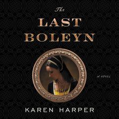 The Last Boleyn: A Novel Audiobook, by Karen Harper