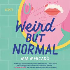 Weird but Normal: Essays Audiobook, by Mia Mercado