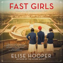 Fast Girls: A Novel of the 1936 Women’s Olympic Team. Audiobook, by Elise Hooper