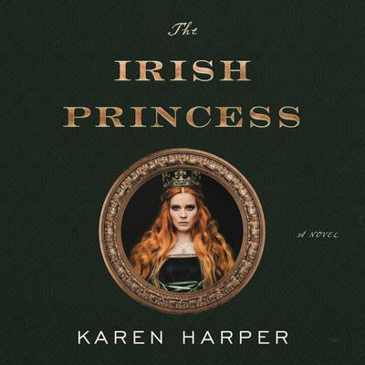 The Irish Princess: A Novel Audiobook, by Karen Harper