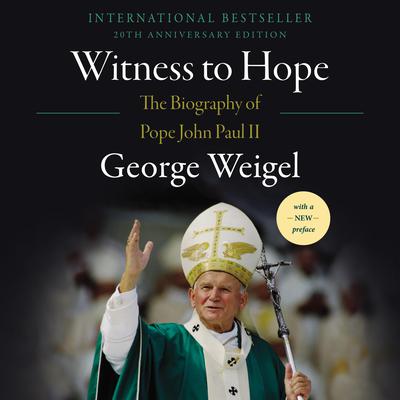 Witness to Hope: The Biography of Pope John Paul II Audiobook, by George Weigel