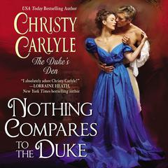 Nothing Compares to the Duke: The Dukes Den Audiobook, by Christy Carlyle