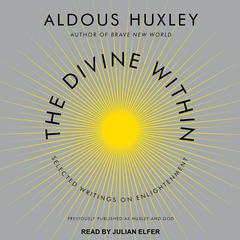 The Divine Within: Selected Writings on Enlightenment Audiobook, by Aldous Huxley