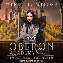 Oberon Academy Book Four: The Queen Audiobook, by Wendi L. Wilson