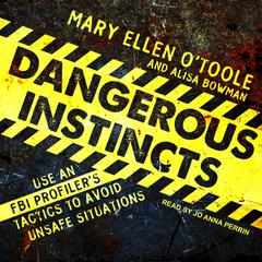 Dangerous Instincts: Use an FBI Profilers Tactics to Avoid Unsafe Situations Audiobook, by Alisa Bowman