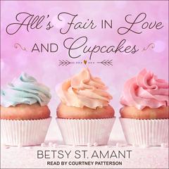 All’s Fair in Love and Cupcakes Audiobook, by Betsy St. Amant