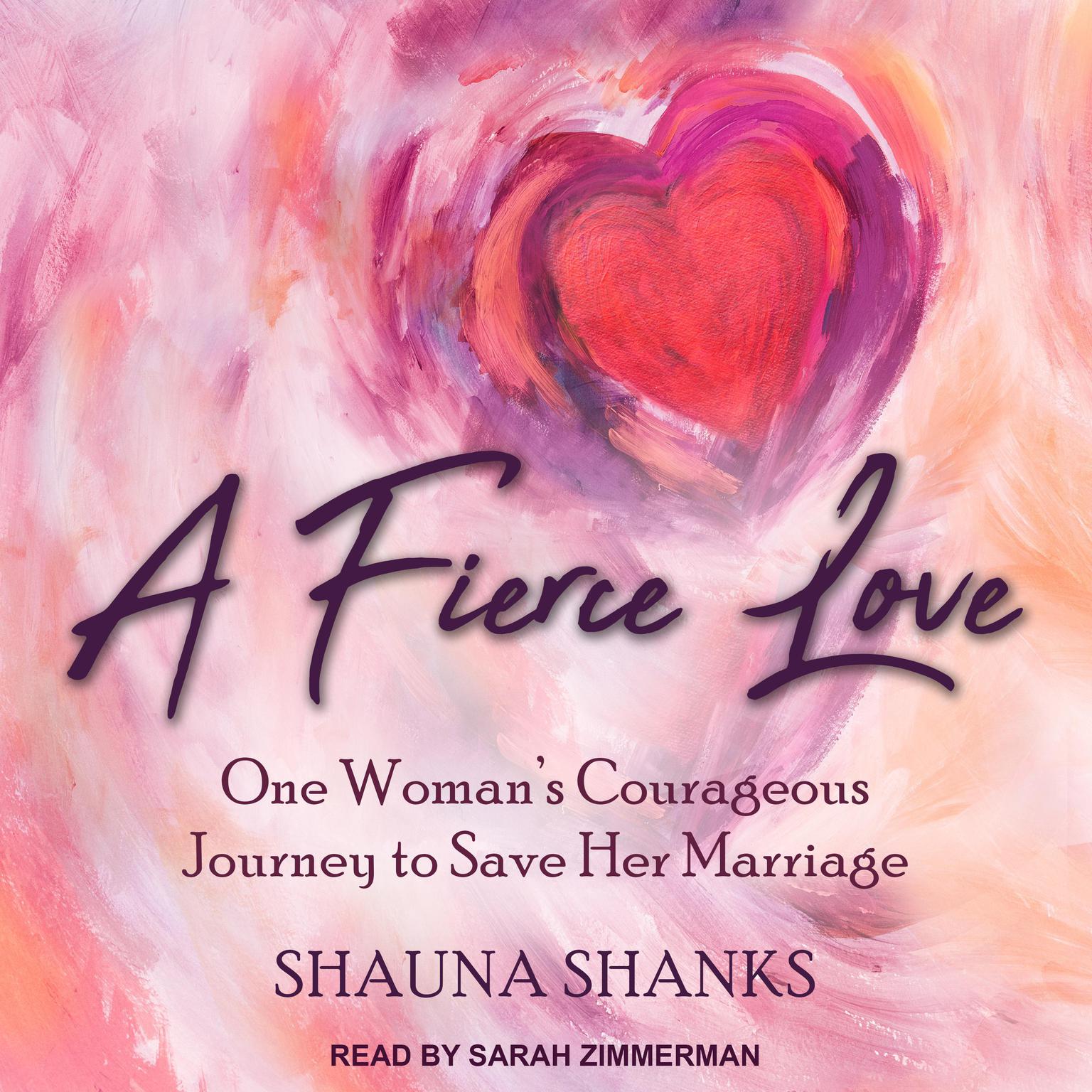 A Fierce Love: One Woman’s Courageous Journey to Save Her Marriage Audiobook, by Shauna Shanks