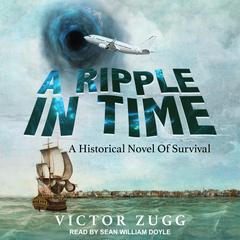 A Ripple in Time: A Historical Novel of Survival Audiobook, by Victor Zugg