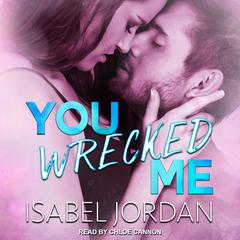 You Wrecked Me Audiobook, by Isabel Jordan