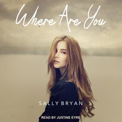 Where Are You Audiobook, by Sally Bryan