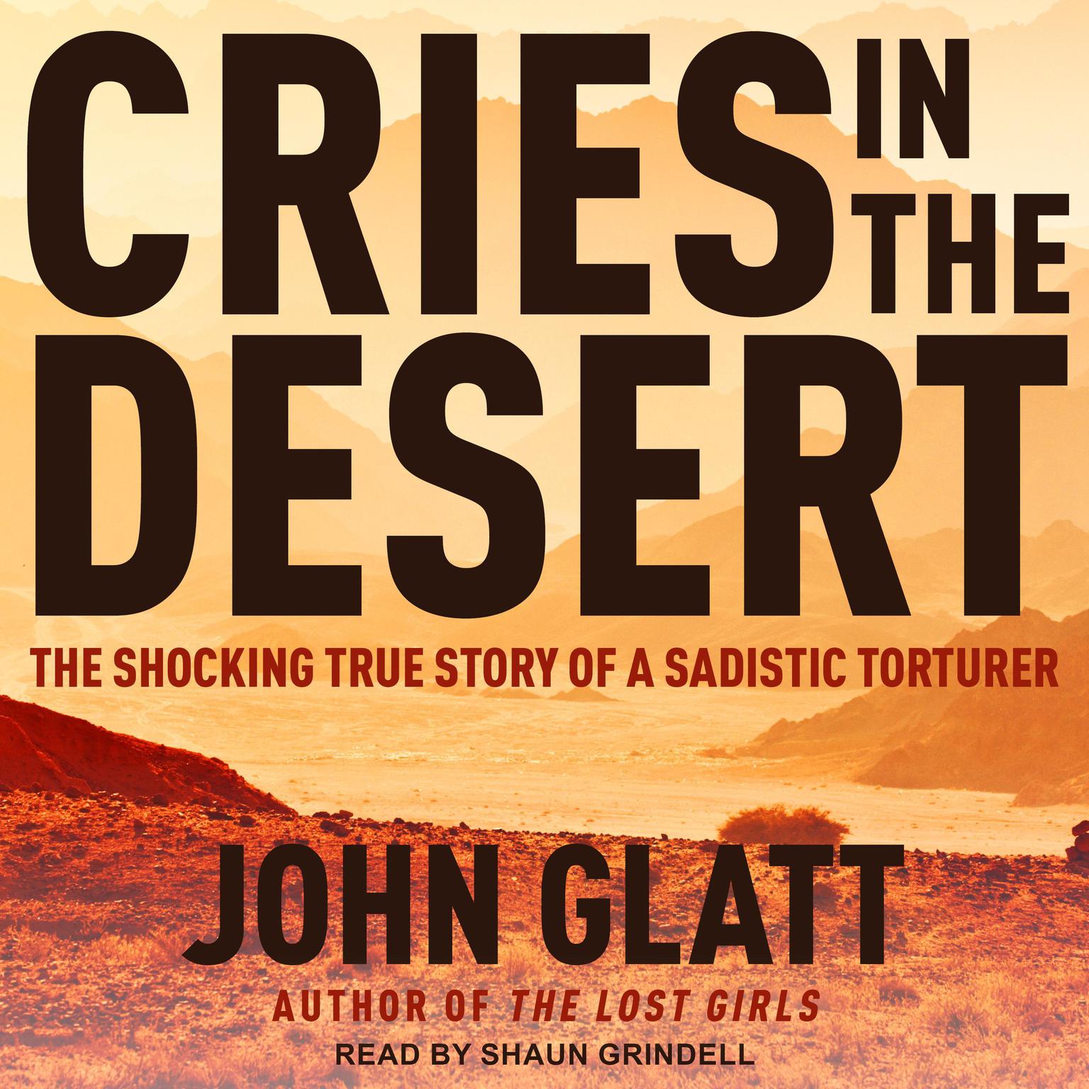 Cries in the Desert: The Shocking True Story of a Sadistic Torturer Audiobook, by John Glatt
