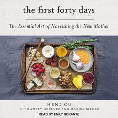 The First Forty Days: The Essential Art of Nourishing the New Mother Audiobook, by Amely Greeven