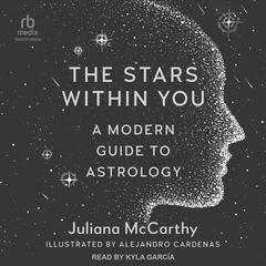 The Stars Within You: A Modern Guide to Astrology Audiobook, by Juliana McCarthy