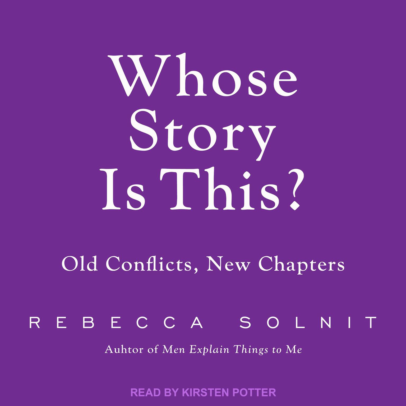 Whose Story Is This?: Old Conflicts, New Chapters Audiobook, by Rebecca Solnit