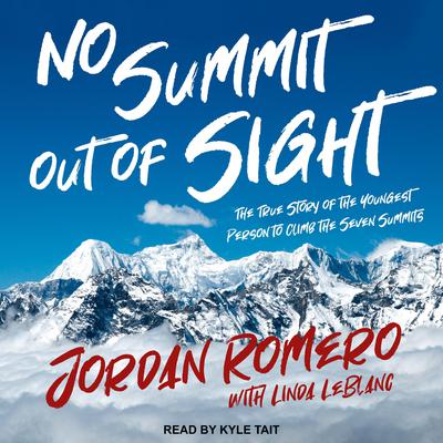 No Summit out of Sight: The True Story of the Youngest Person to Climb the Seven Summits Audiobook, by Jordan Romero