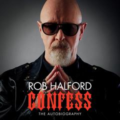 Confess: The Autobiography Audiobook, by Rob Halford