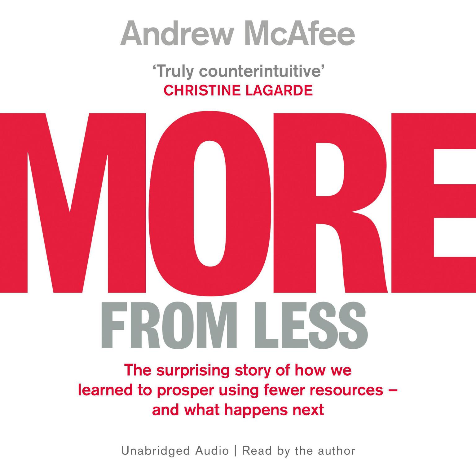 More From Less: The surprising story of how we learned to prosper using fewer resources – and what happens next Audiobook, by Andrew McAfee