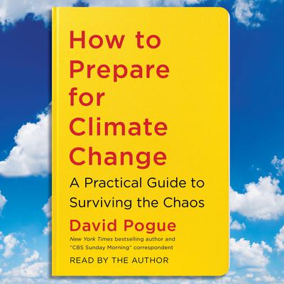 How to Prepare for Climate Change: A Practical Guide to Surviving the Chaos Audiobook, by David Pogue