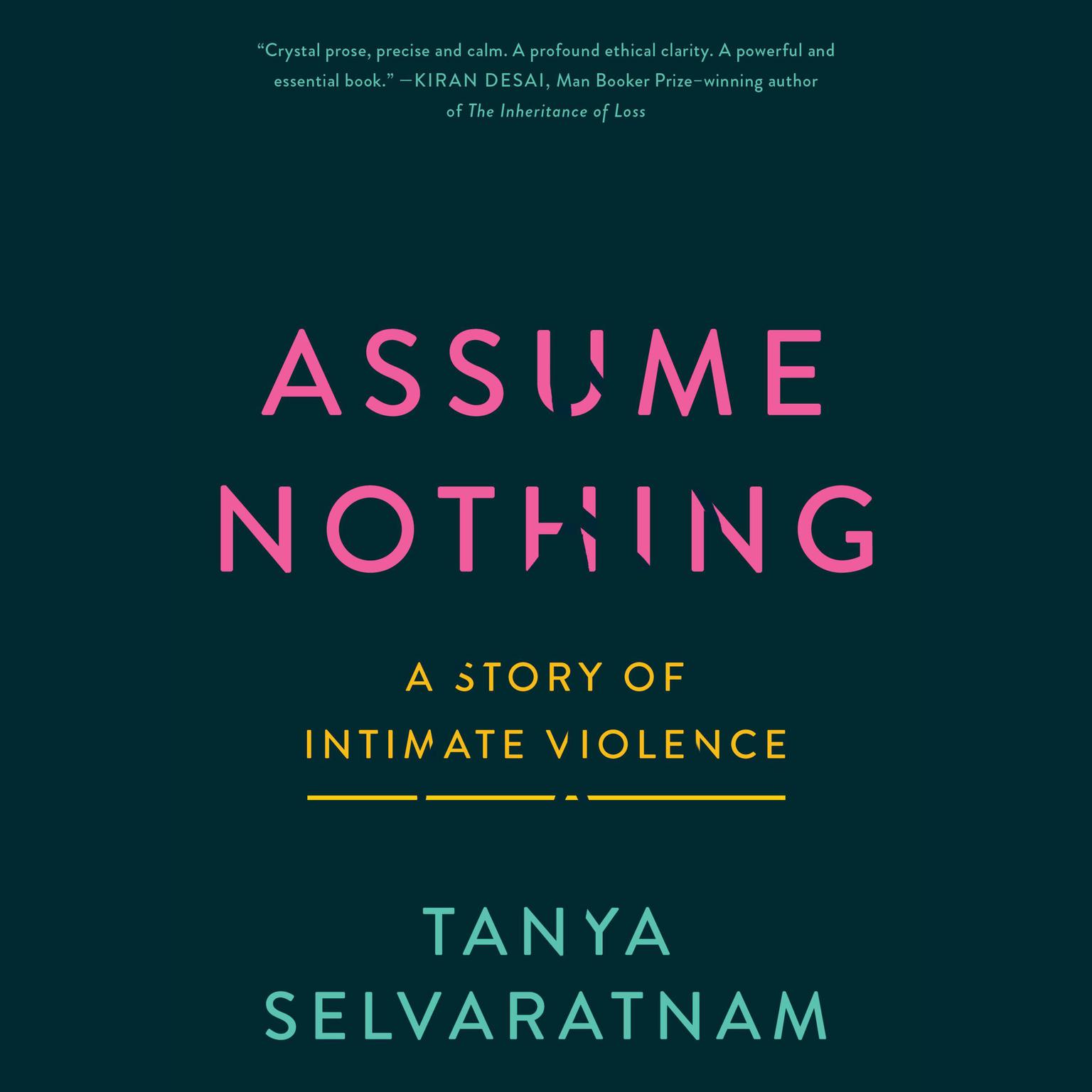 Assume Nothing: A Story of Intimate Violence Audiobook, by Tanya Selvaratnam