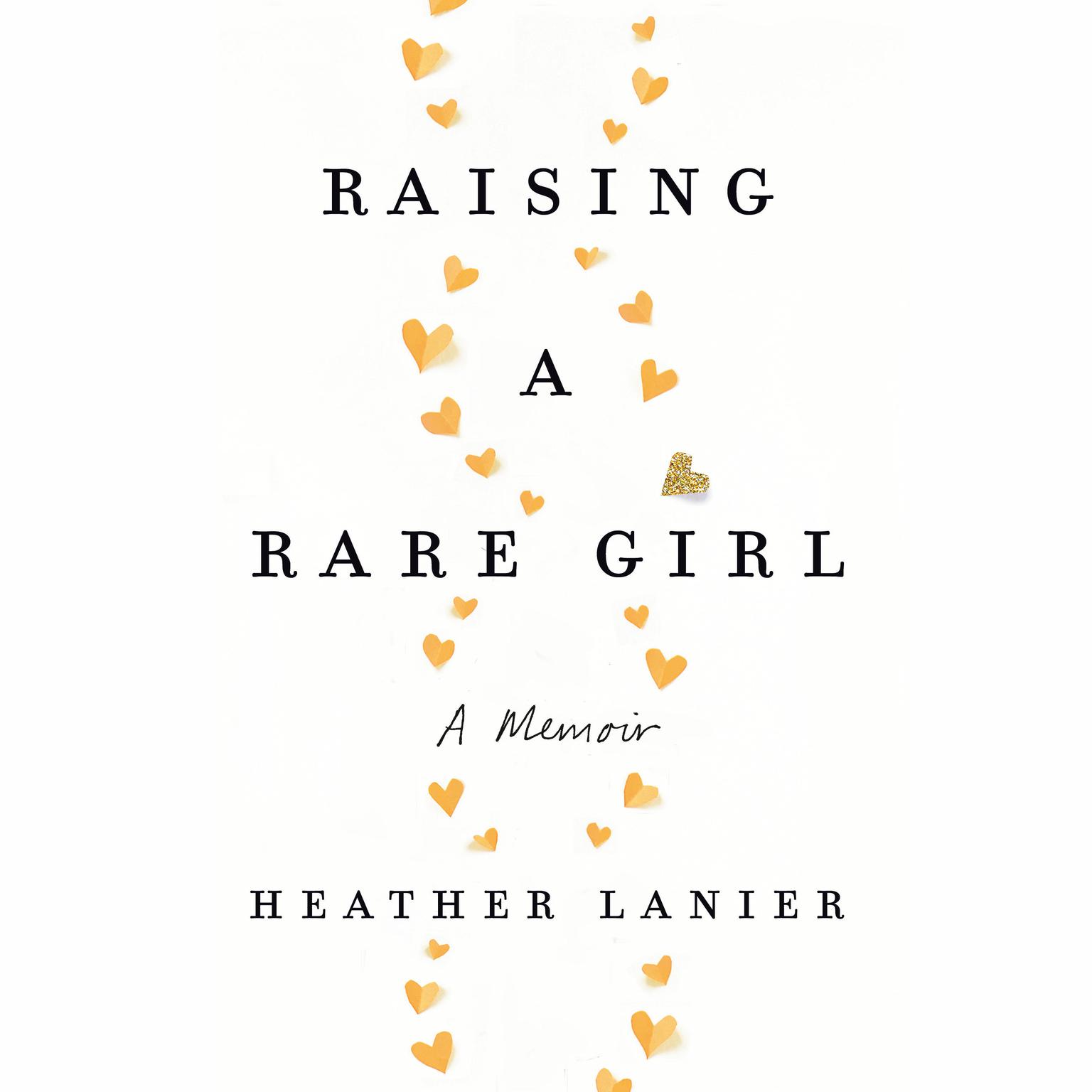 Raising a Rare Girl: A Memoir Audiobook, by Heather Lanier