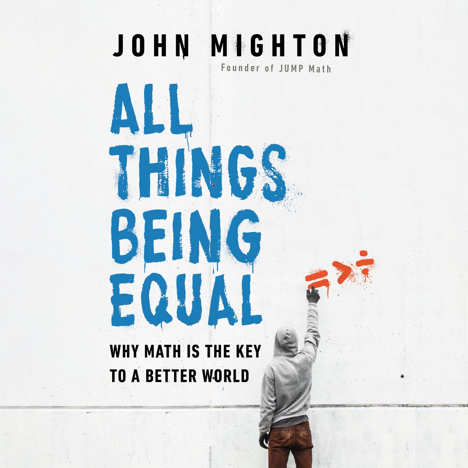 All Things Being Equal: Why Math Is the Key to a Better World Audiobook, by John Mighton