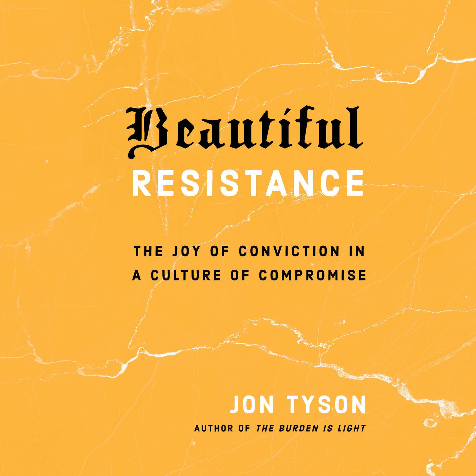 Beautiful Resistance: The Joy of Conviction in a Culture of Compromise Audiobook, by Jon Tyson