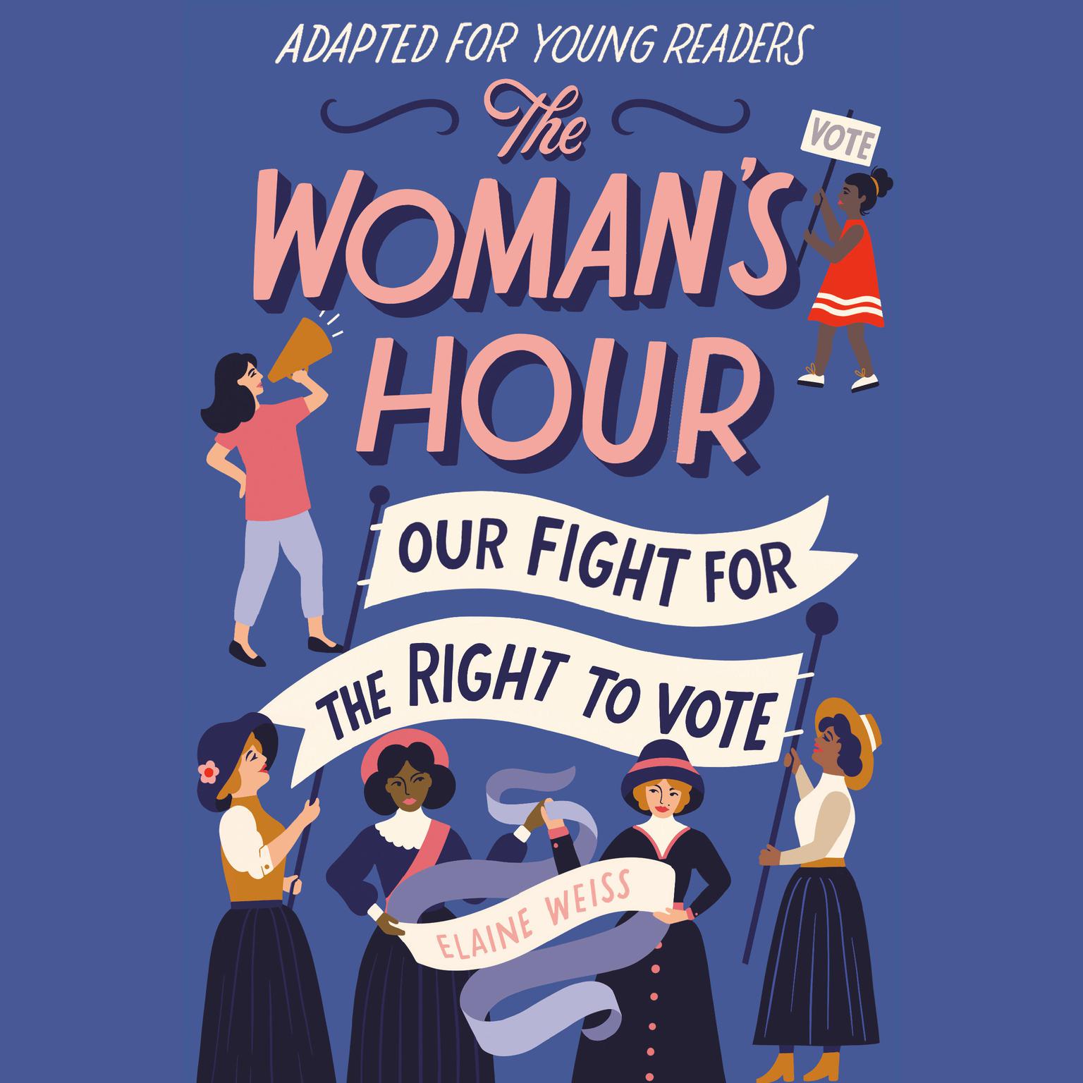 The Womans Hour (Adapted for Young Readers): Our Fight for the Right to Vote Audiobook, by Elaine Weiss