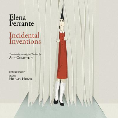 Incidental Inventions Audiobook, by Elena Ferrante