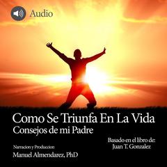 Como Se Triunfa En La Vida Audiobook, by Juan T. Gonzalez