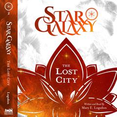 Star Galaxy: The Lost City Audiobook, by Mary E. Logsdon