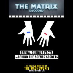 The Matrix Decoded: Trivia, Curious Facts, and Behind the Scenes Secrets of the Film Directed by the Wachowskis Audiobook, by Filmic Life