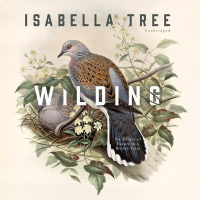Wilding: The Return of Nature to a British Farm Audiobook, by Isabella Tree