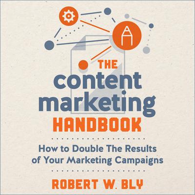 The Content Marketing Handbook: How to Double the Results of Your Marketing Campaigns Audiobook, by Robert W. Bly