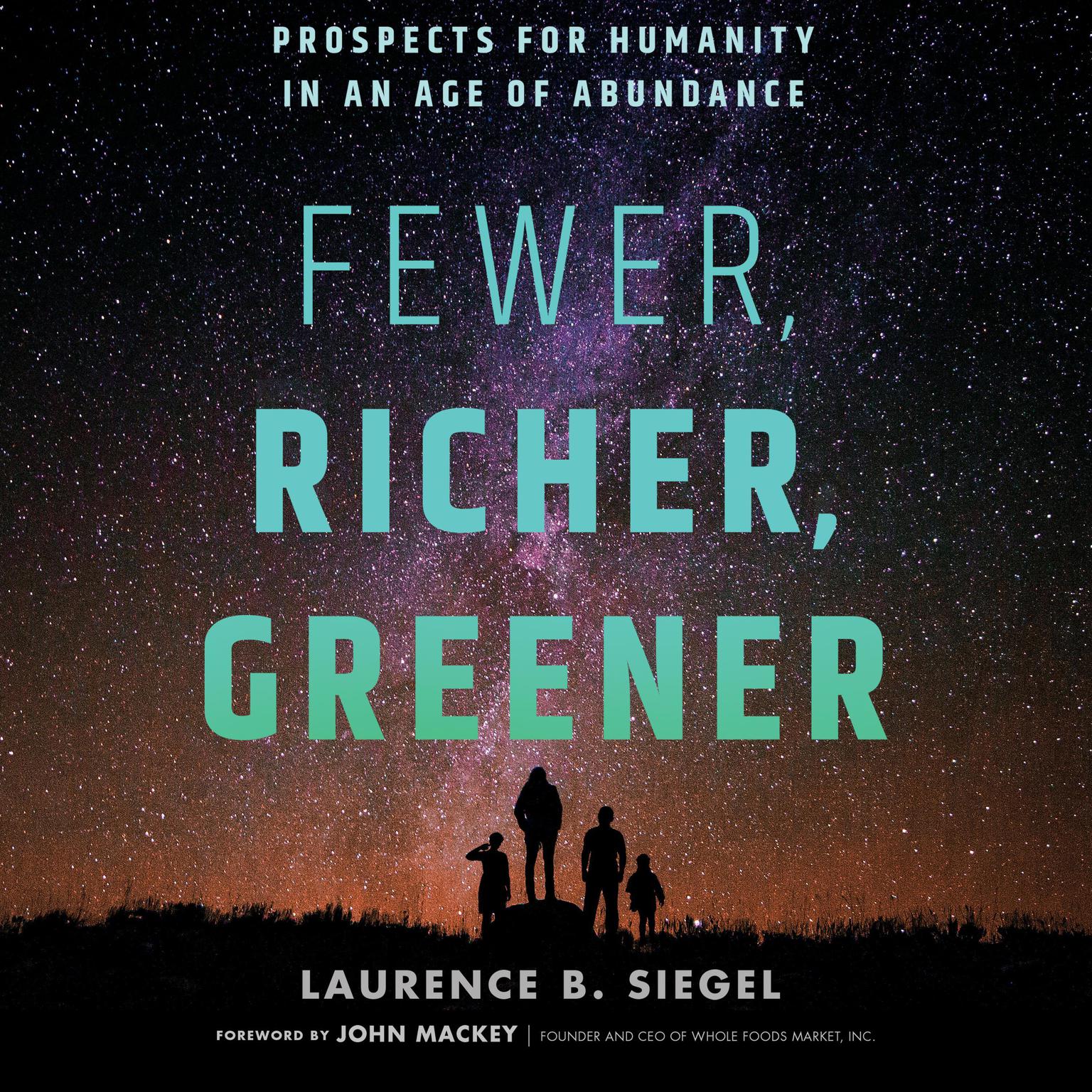 Fewer, Richer, Greener: Prospects for Humanity in an Age of Abundance Audiobook, by Laurence B. Siegel