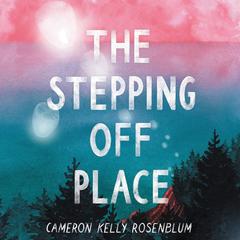 The Stepping Off Place Audiobook, by Cameron Kelly Rosenblum