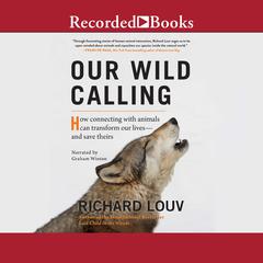Our Wild Calling: How Connecting with Animals Can Transform Our Lives--and Save Theirs Audiobook, by Richard Louv
