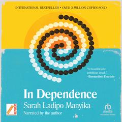 In Dependence Audiobook, by Sarah Ladipo  Manyika