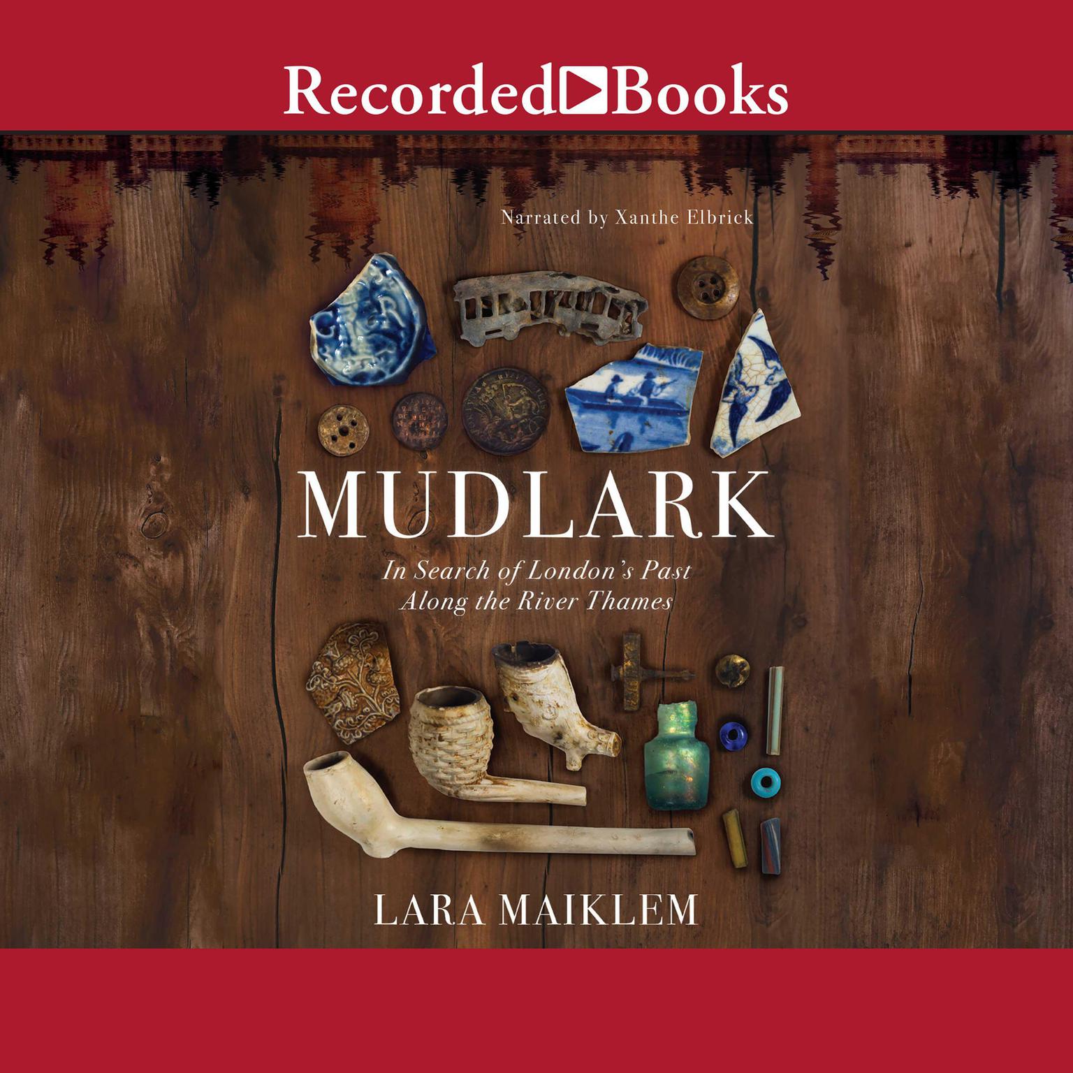 Mudlark: In Search of Londons Past Along the River Thames Audiobook, by Lara Maiklem