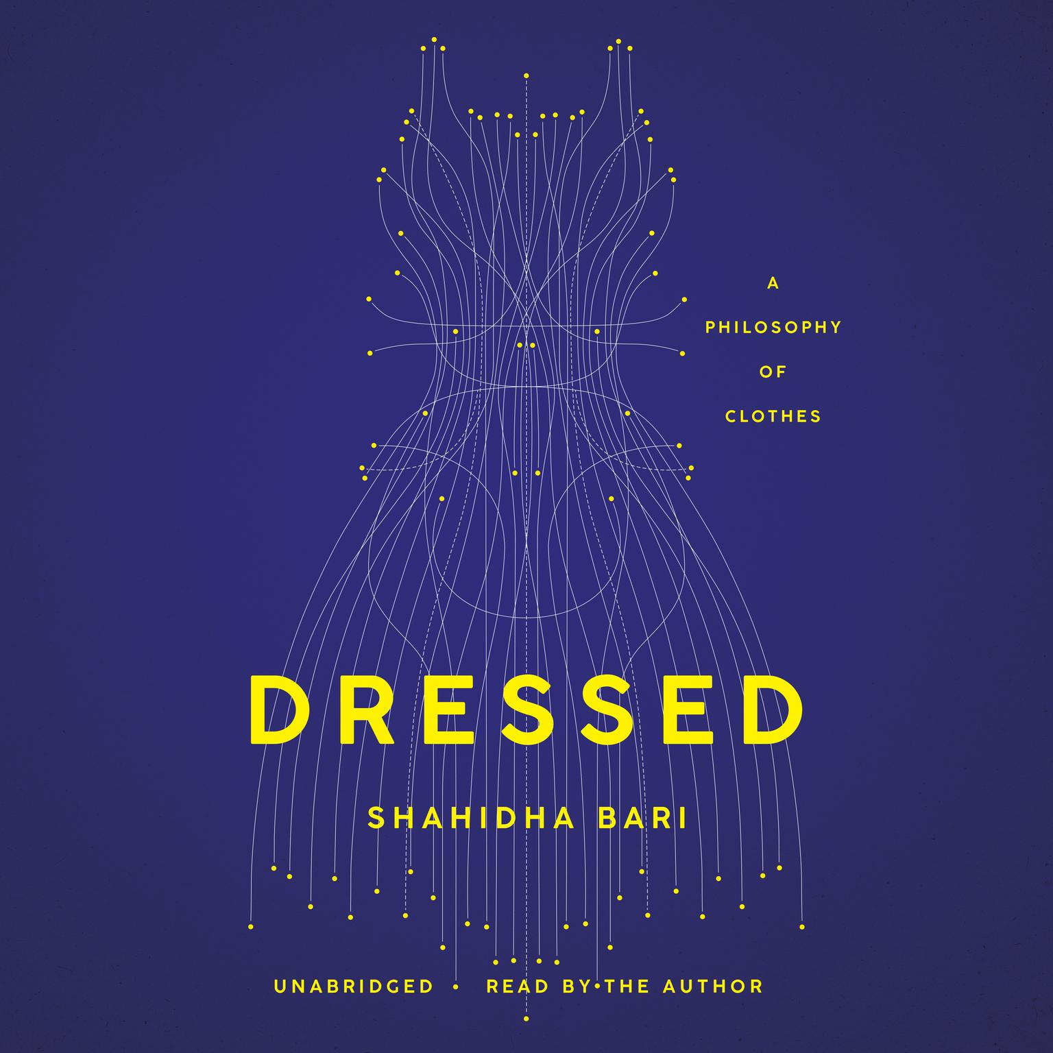 Dressed: A Philosophy of Clothes Audiobook, by Shahidha Bari